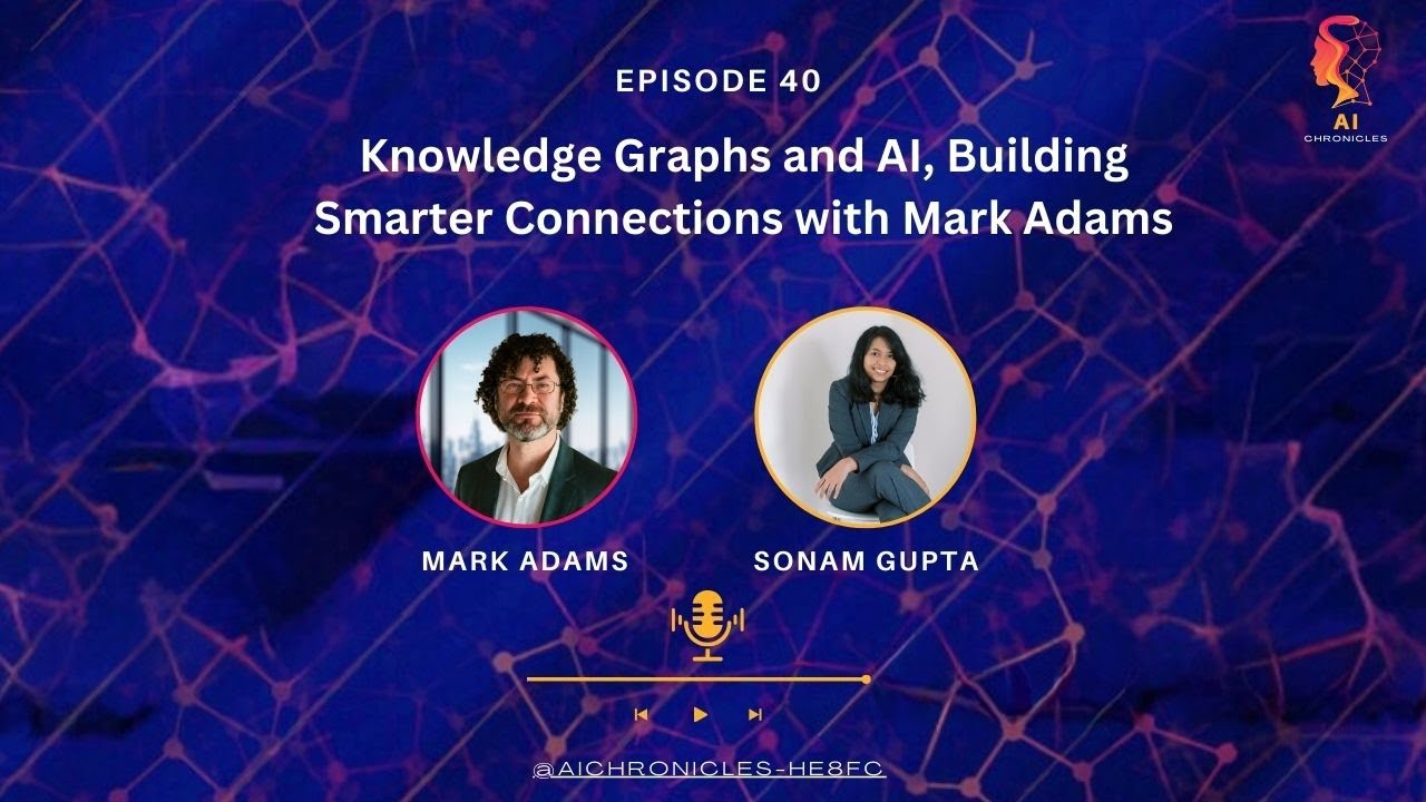 Knowledge Graphs and AI, Building Smarter Connections with Mark Adams