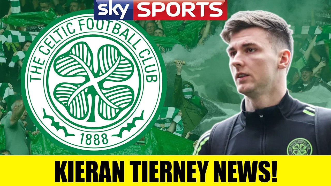 MASSIVE Kieran Tierney News After HUGE Update!