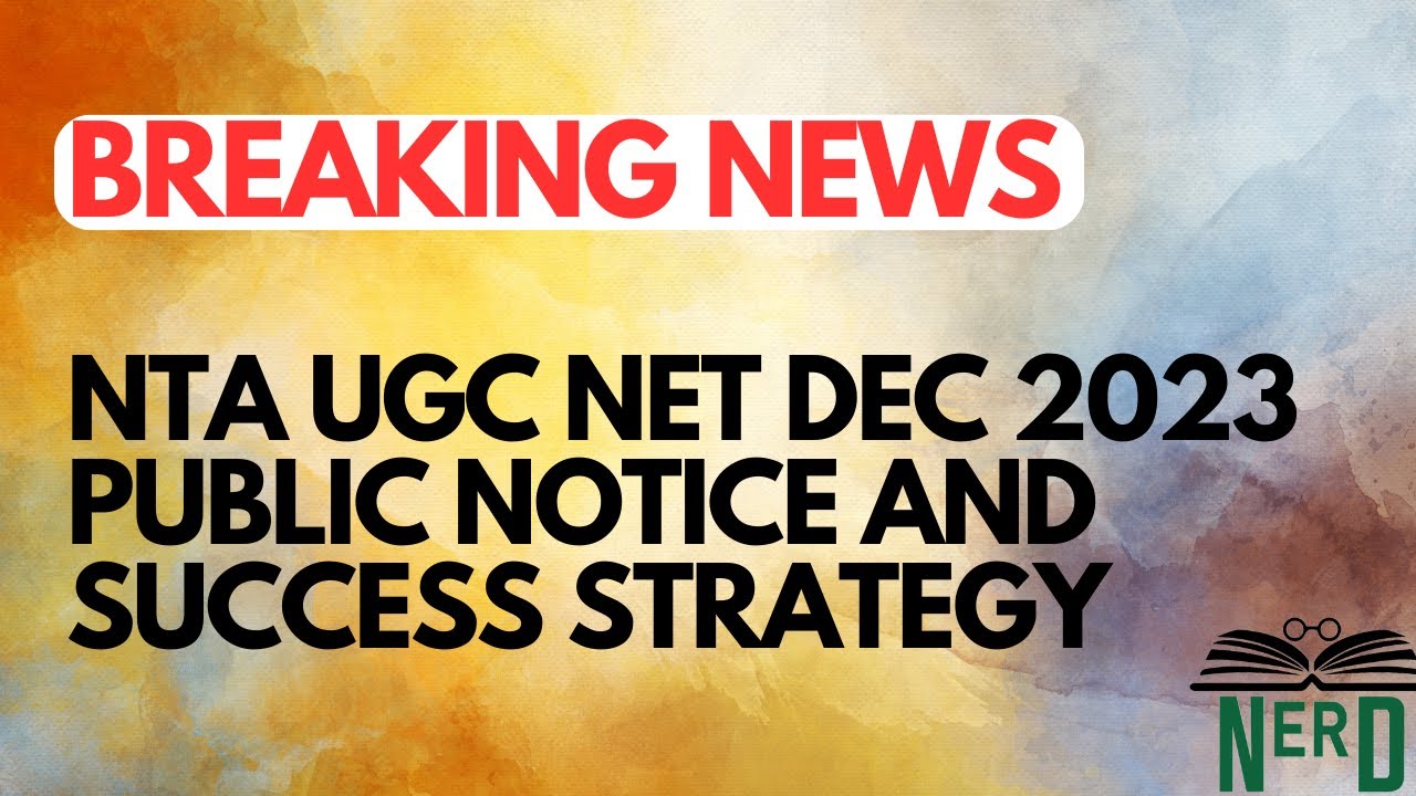 Breaking News: NTA UGC NET Dec 2023 Public Notice and Success Strategy