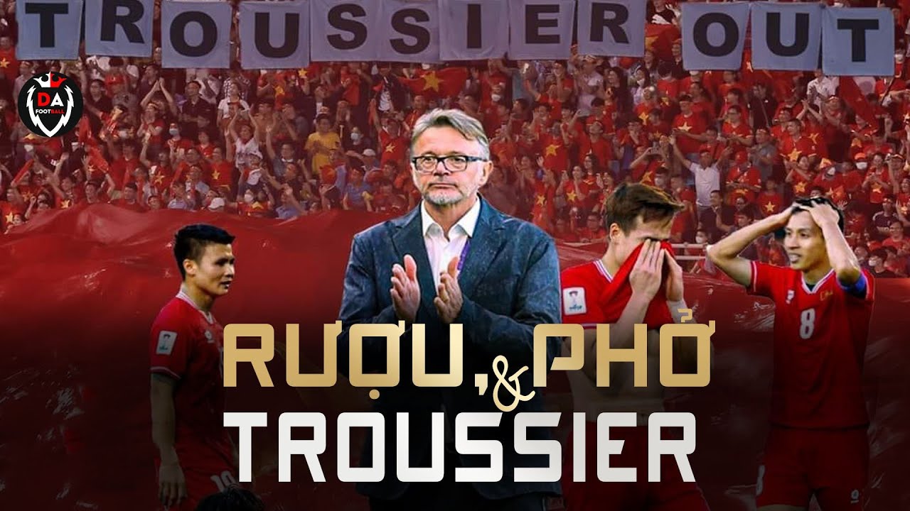 RƯỢU, PHỞ & TROUSSIER - H&Agrave;NH TR&Igrave;NH MỘT NĂM THẢM HỌA CỦA B&Oacute;NG Đ&Aacute; VIỆT NAM (2023)