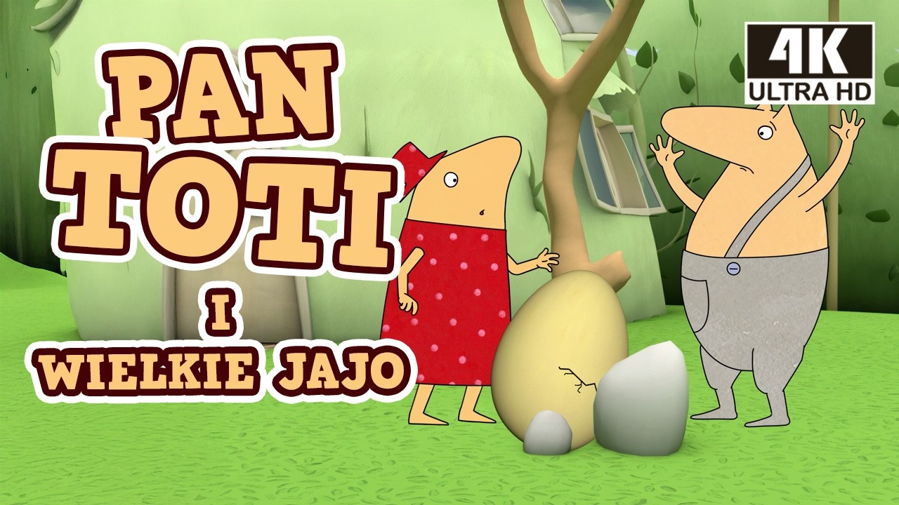 Pan Toti i Wielkie Jajo – Bajka edukacyjna dla dzieci po polsku | Nowa wersja 4K