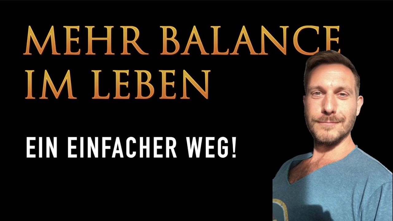 Mehr Balance im Leben - Ein einfacher Weg!