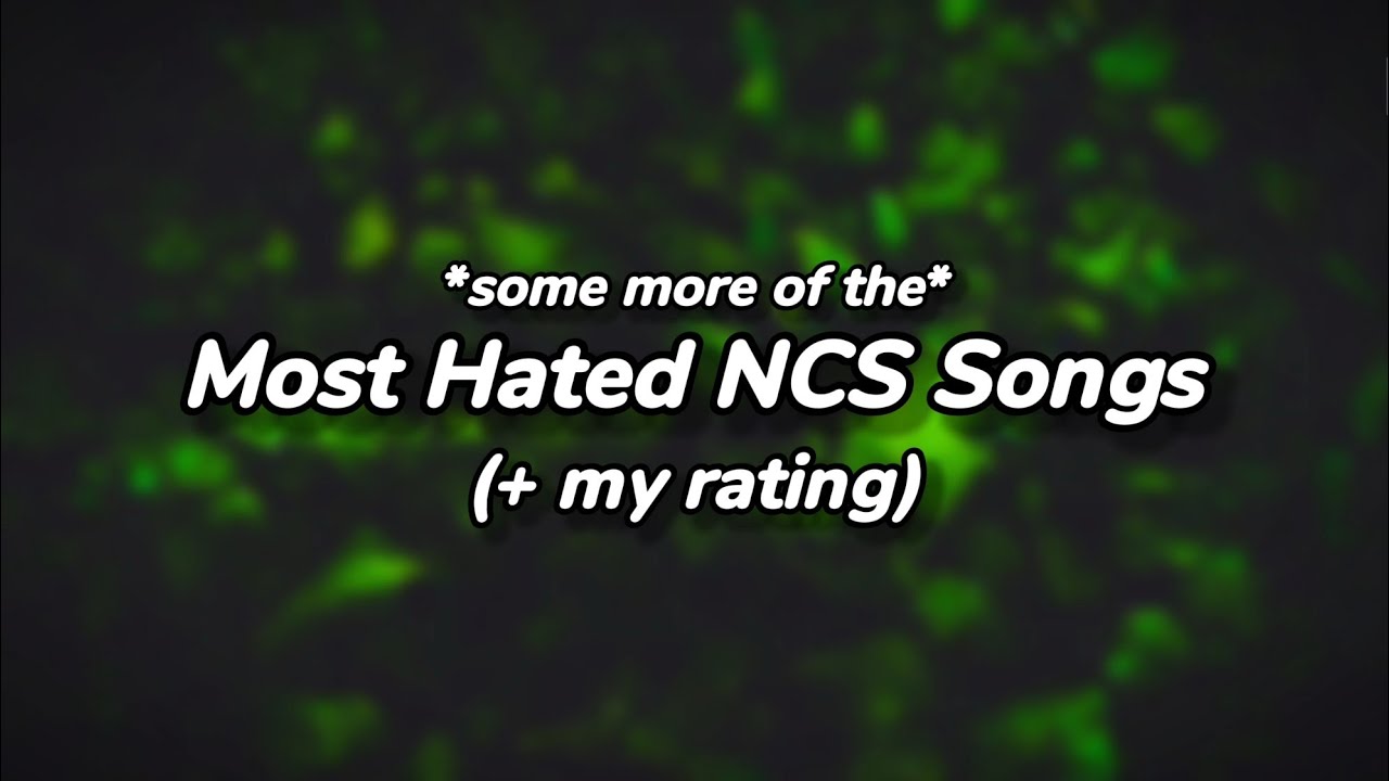 Most Hated NCS Songs pt. ll (+ my rating)