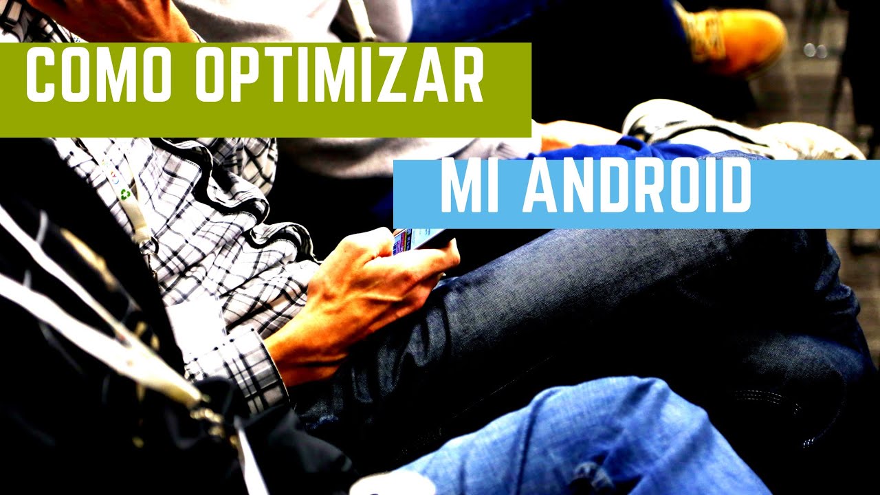 Optimiza tu android | con estos tips