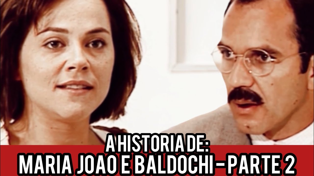A HISTÓRIA DE  MARIA JOÃO E BALDOCHI - PARTE 2