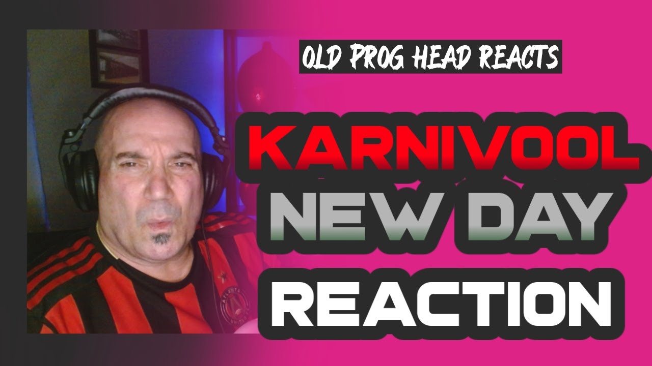 KARNIVOOL - NEW DAY REACTION. OLD PROG HEAD REACTS TO MODERN PROG.