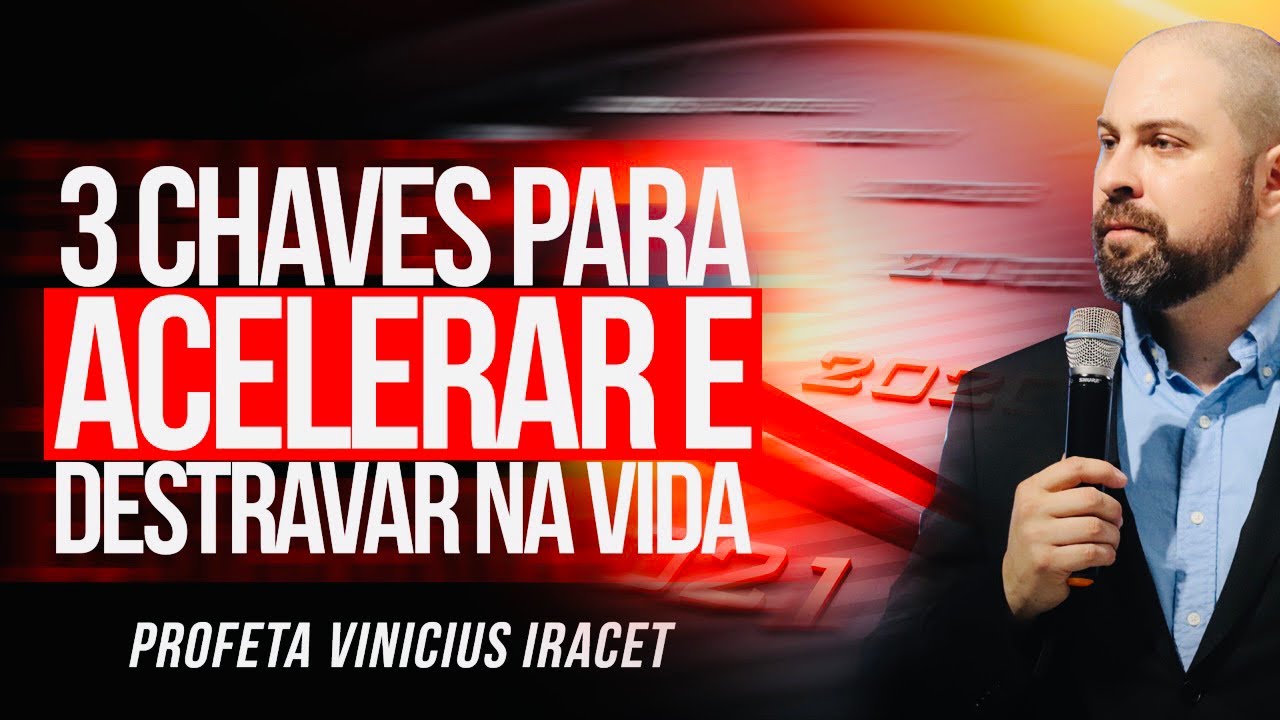 3 CHAVES PARA ACELERAR E DESTRAVAR NA VIDA - Profeta Vinicius Iracet