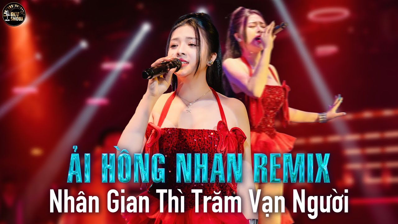 MASHUP ẢI HỒNG NHAN REMIX x NỖI NHỚ VÔ HẠN - Nhân Gian Thì Trăm Vạn Người Sao Ta Chỉ Say Một Người