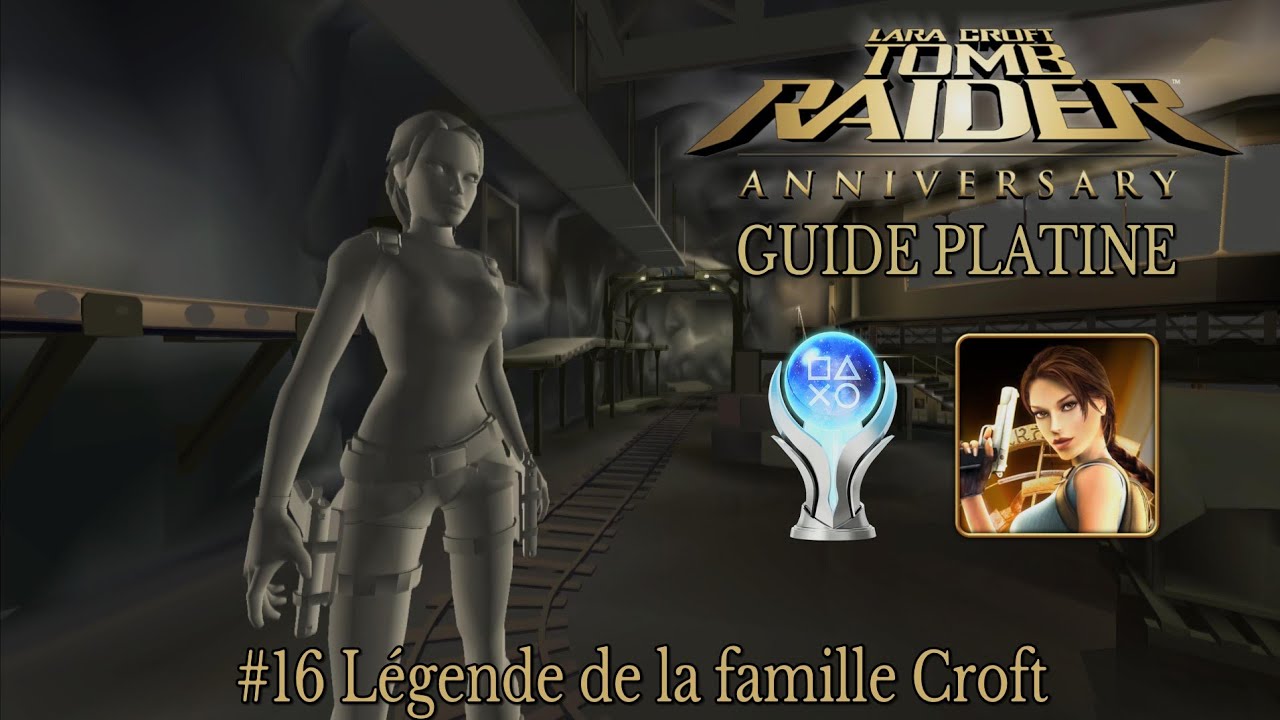Guide Troph&eacute;es TOMB RAIDER ANNIVERSARY : #16 L&eacute;gende de la famille Croft