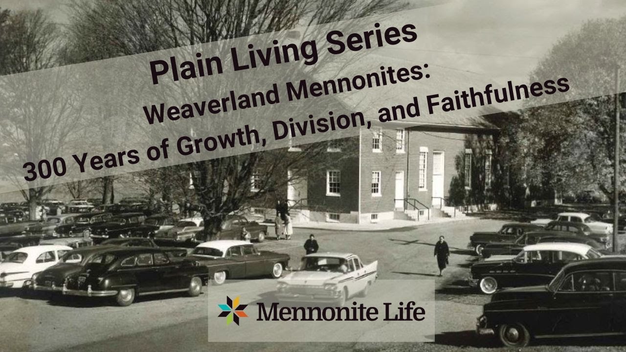 Plain Living Series I – Weaverland Mennonites: 300 Years of Growth, Division, and Faithfulness