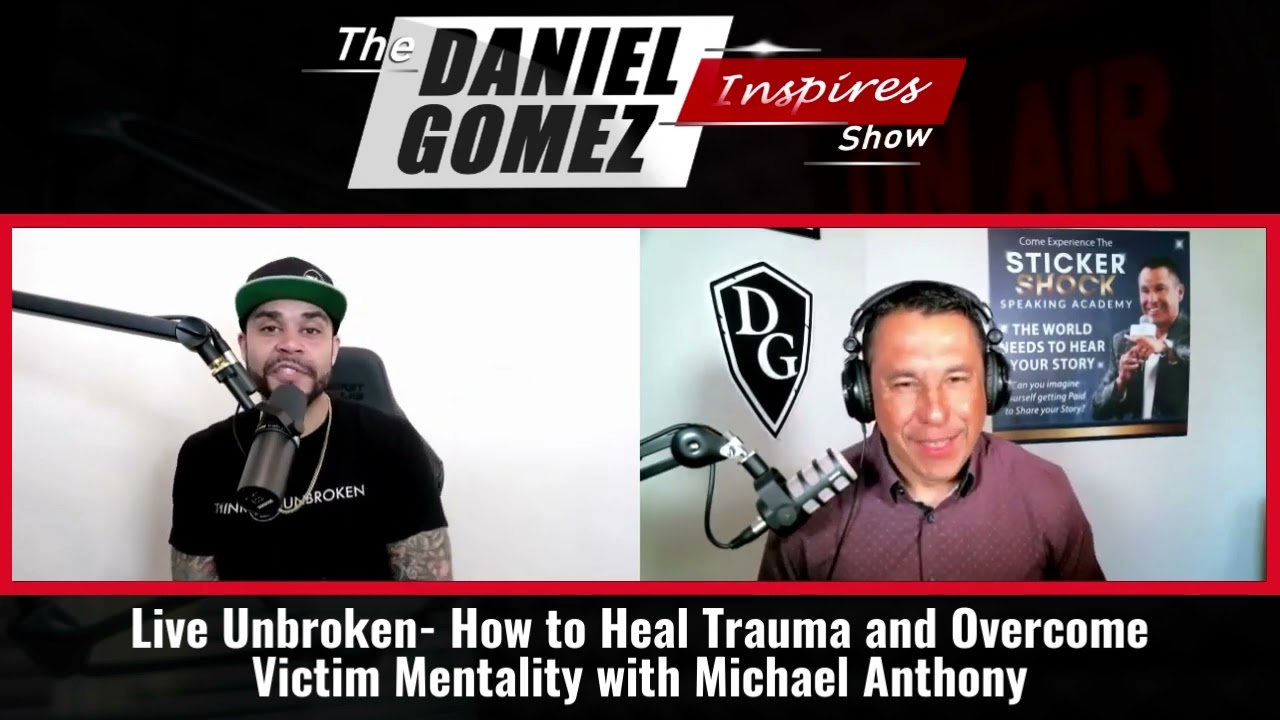 Daniel Gomez Inspires Show | How to Heal Trauma and Overcome Victim Mentality with Michael Anthony