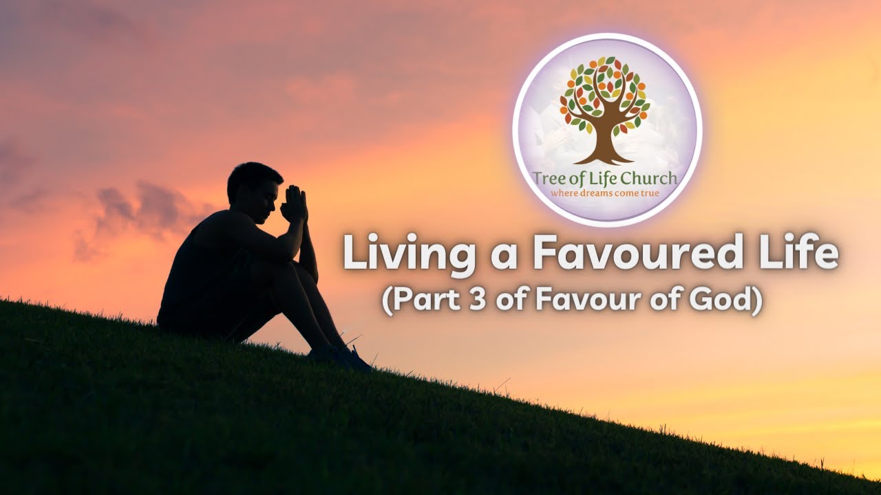 Living a Favoured Life (Part 3 of Favour of God)