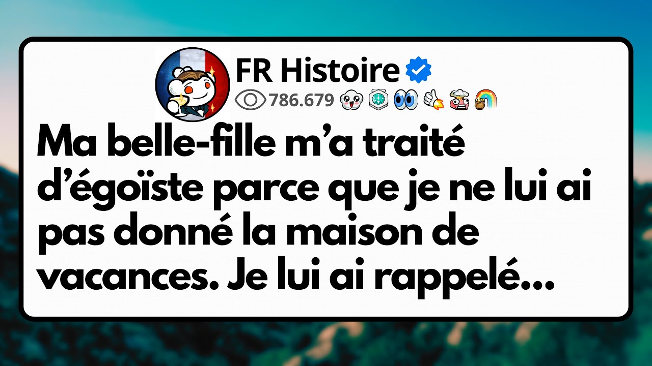 Ma belle-fille m’a traité d’égoïste parce que je ne lui ai pas donné la maison de vacances...