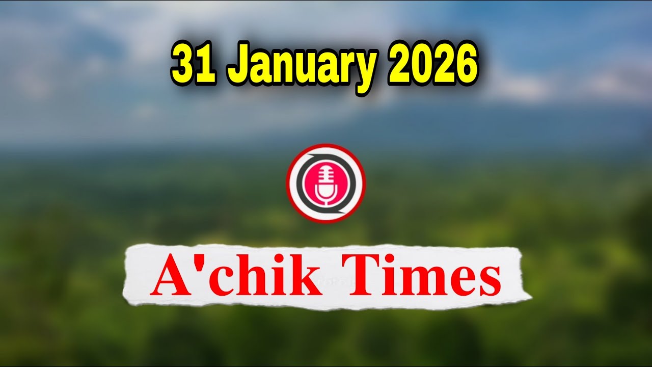 Garo News 31 January 2026 // A.chik Times