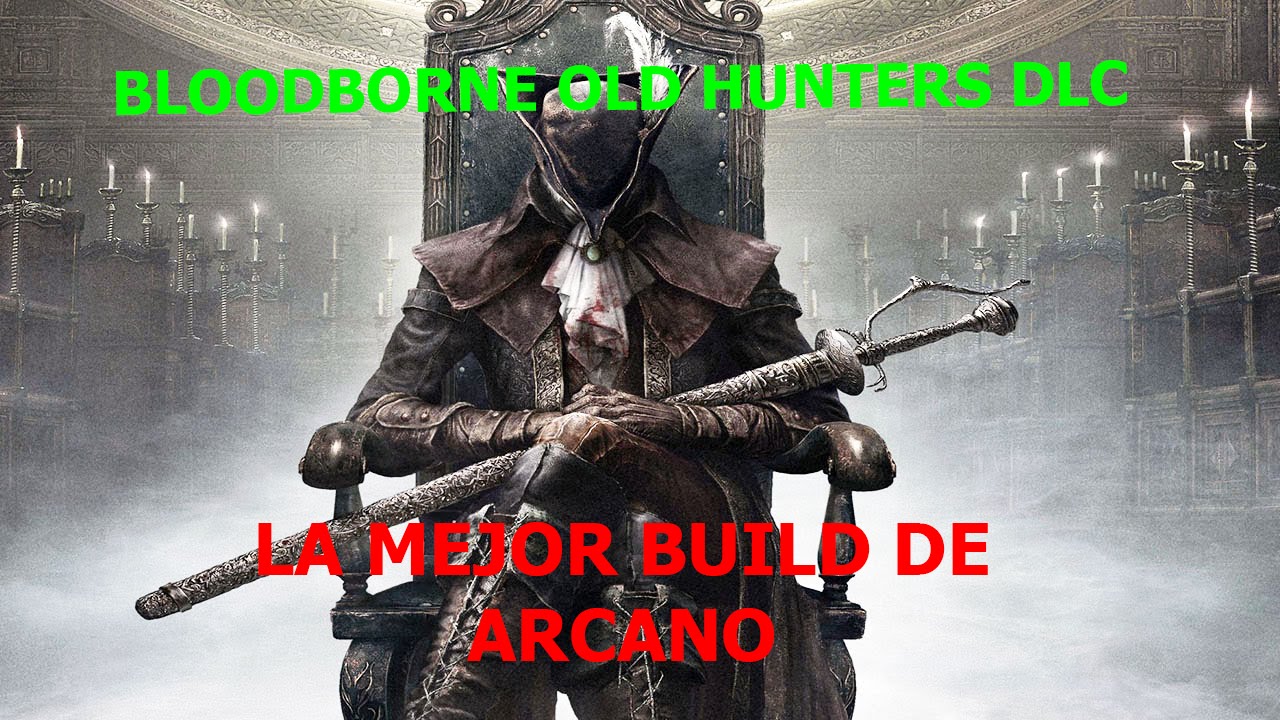 Bloodborne: la mejor build de arcano DLC