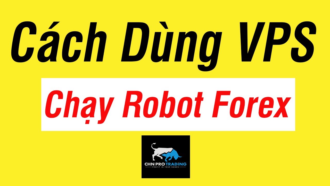 Bài 8 - Hướng Dẫn Sử Dụng VPS Để Chạy Robot Forex 24/7 - Quản Lý Robot bằng Điện Thoại Và Máy Tính