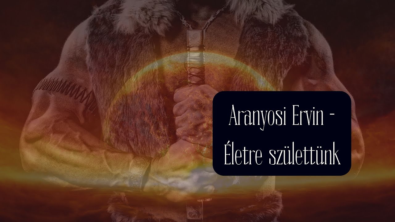 Aranyosi Ervin - Életre születtünk