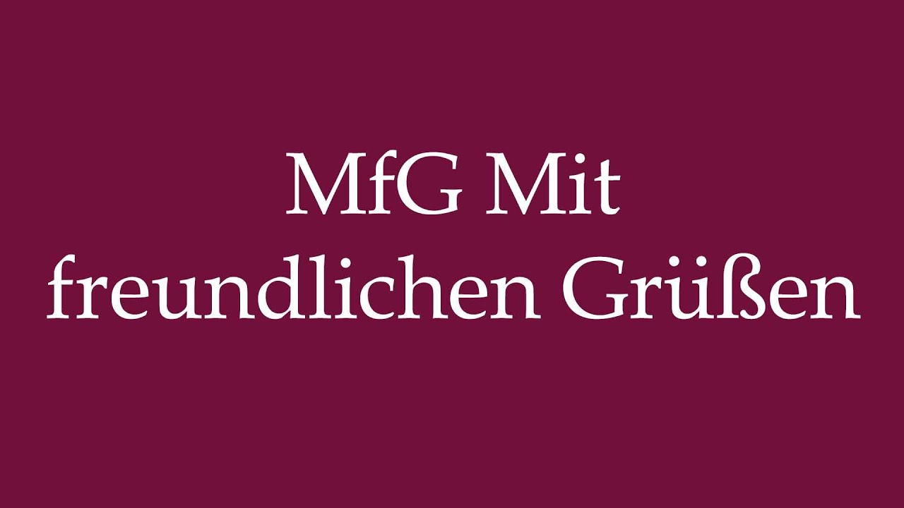 How to Pronounce ''MfG Mit freundlichen Gr&uuml;&szlig;en'' Correctly in German