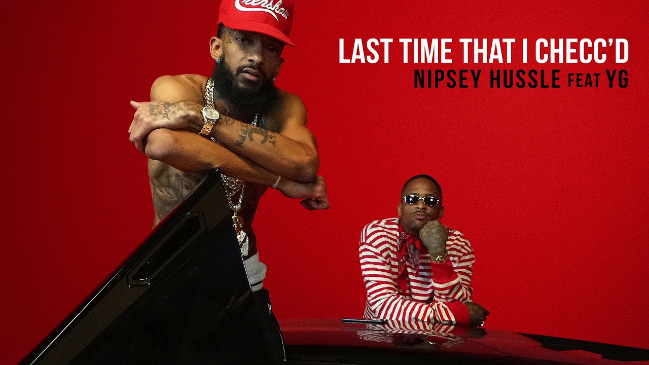 Nipsey Hussle ft. YG - Last Time That I Checc'd (Official Audio)