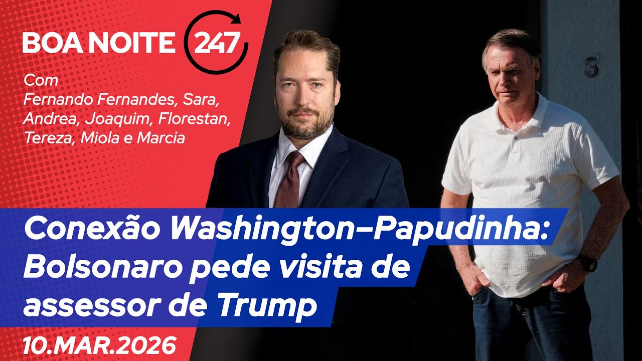 Boa Noite 247 - Conexão Washington-Papudinha: Bolsonaro pede visita de assessor de Trump (10.03.26)