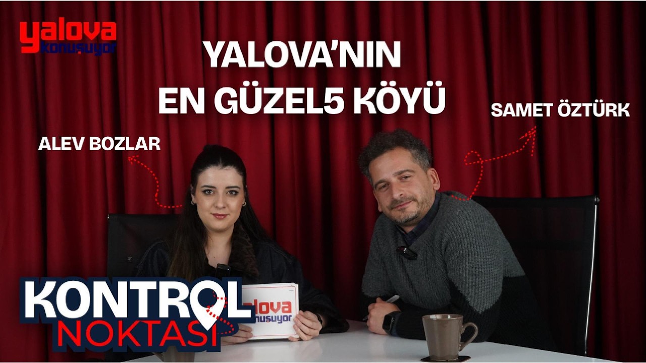 Kontrol Noktasında bugün Yalova'nın en güzel ilk 5 köyünü konuştuk. Sizler neler düşünüyorsunuz?