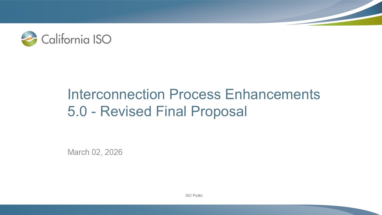 Mar 02, 2026 - Interconnection Process Enhancements 5.0 Revised Final Proposal