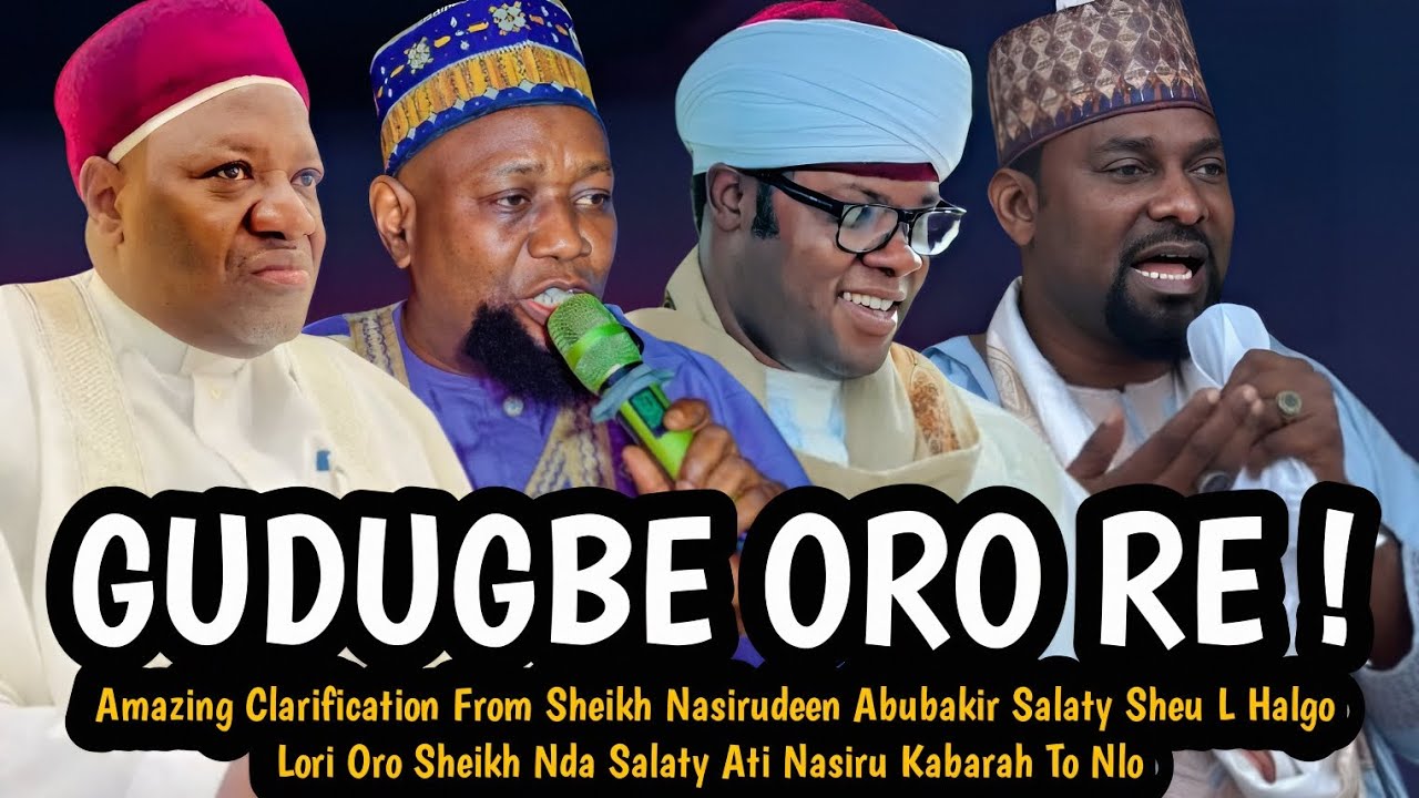 GUDUGBE ORO RE ! | Amazing Clarification From Sheikh Nasirudeen Sheu L Halgo Lori Oro To Nlo