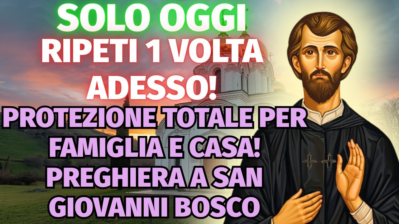 SOLO OGGI RIPETI 1 volta adesso! PROTEZIONE TOTALE per famiglia e casa! Preghiera a Giovanni Bosco