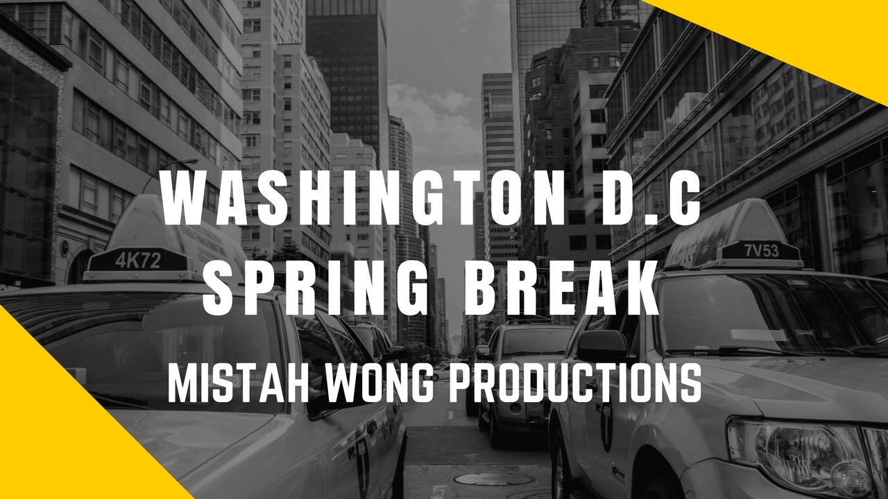 Washington D.C Spring Break | Mistah Wong Productions