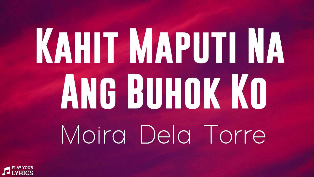 Moira Dela Torre  - Kahit Maputi Na Ang Buhok Ko (LYRICS) The Hows Of Us OST