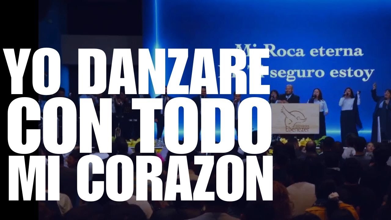 YO DANZARE CON TODO MI corazón (alabanza Ebenezer z.5)