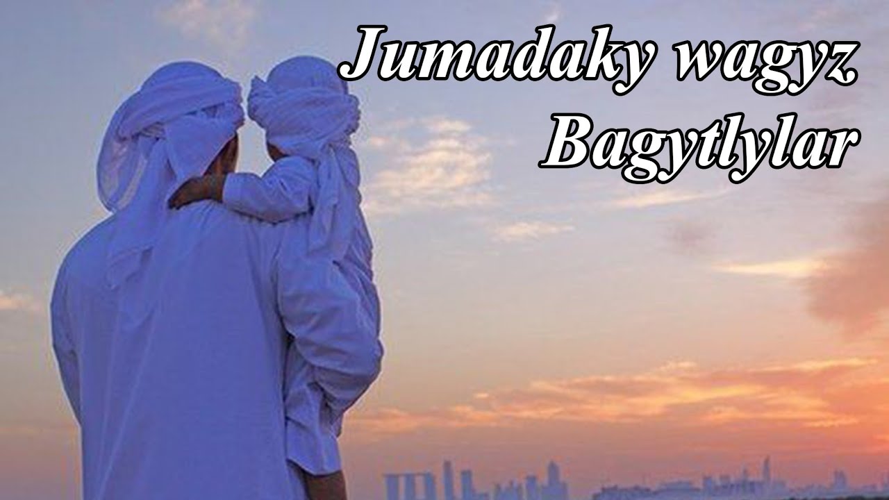 Jumadaky wagyz - Bagytlylar