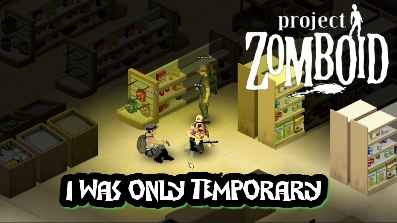 i was only temporary (Project Zomboid)
