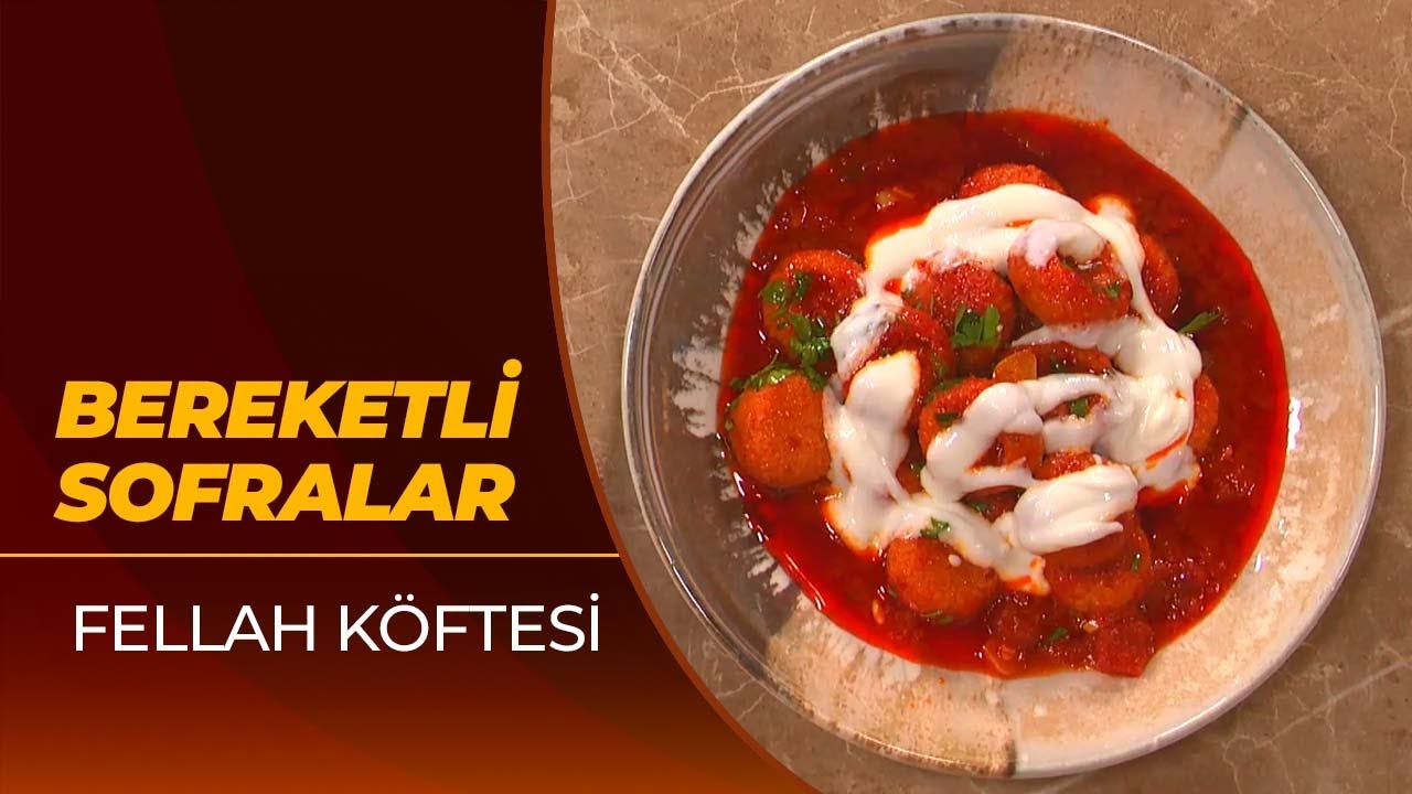 Bereketli Sofralar - Fellah Köftesi