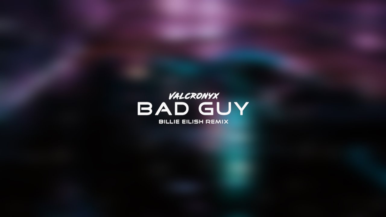 Billie Eilish - Bad Guy (Valcronyx Remix)