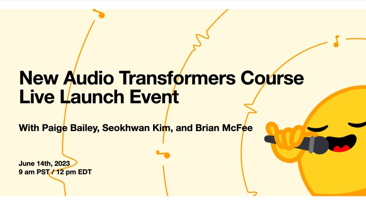 New Audio Transformers Course: Live Launch Event with Paige Bailey, Seokhwan Kim, and Brian McFee