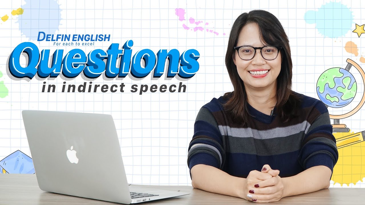 Cách chuyển câu hỏi sang Thể gián tiếp (Questions in indirect speech)