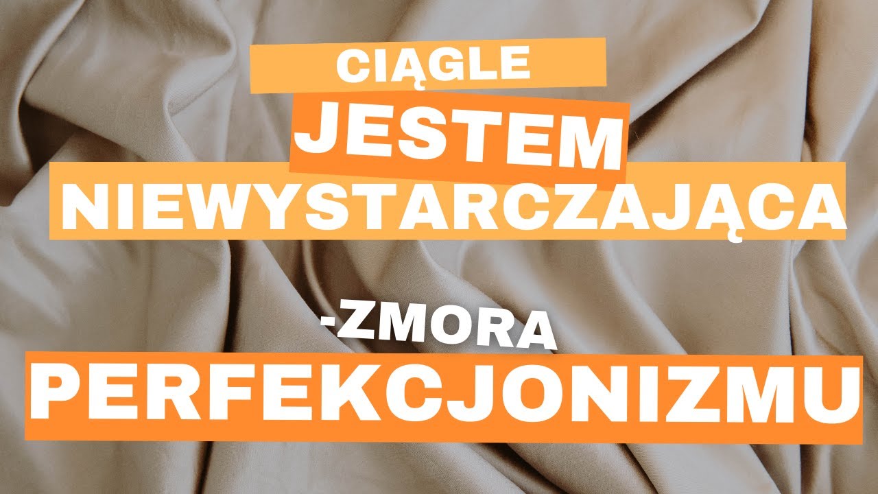 perfekcjonizm i ciągłe bycie niewystarczającą | 41
