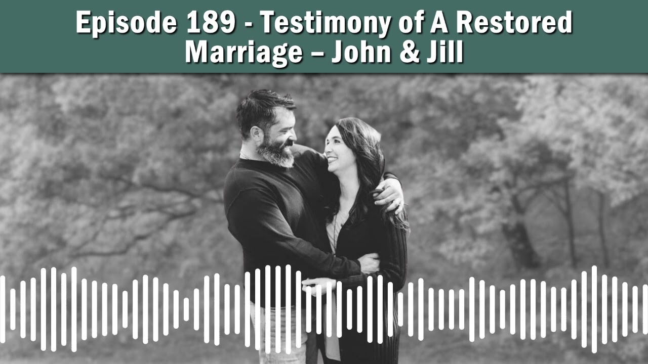 Episode 189 - Testimony of A Restored Marriage – John & Jill