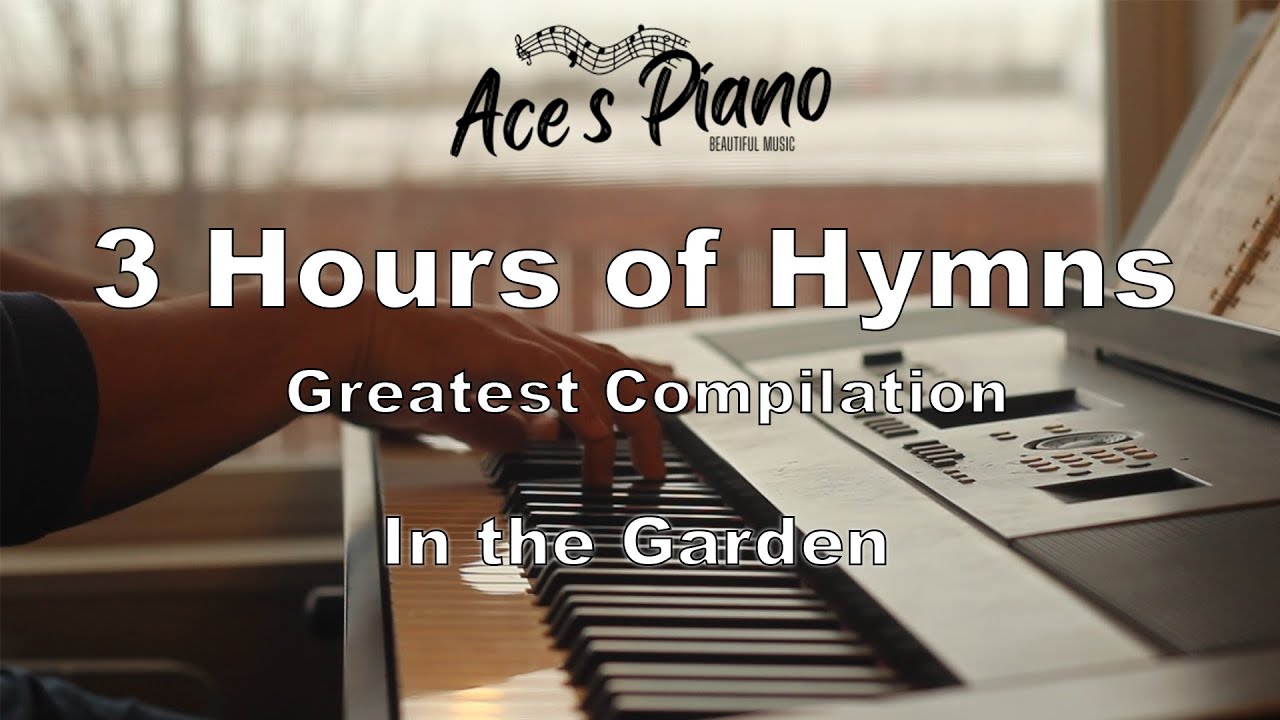 3 Hours of Hymns (In the Garden) - Piano hymn songs with lyrics for 3 hours