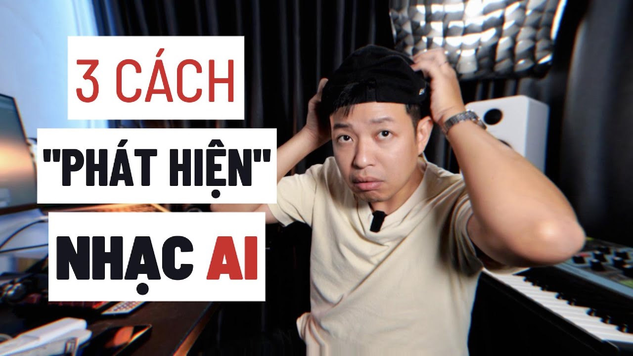3 CÁCH PHÁT HIỆN RA NHẠC LÀM BẰNG AI
