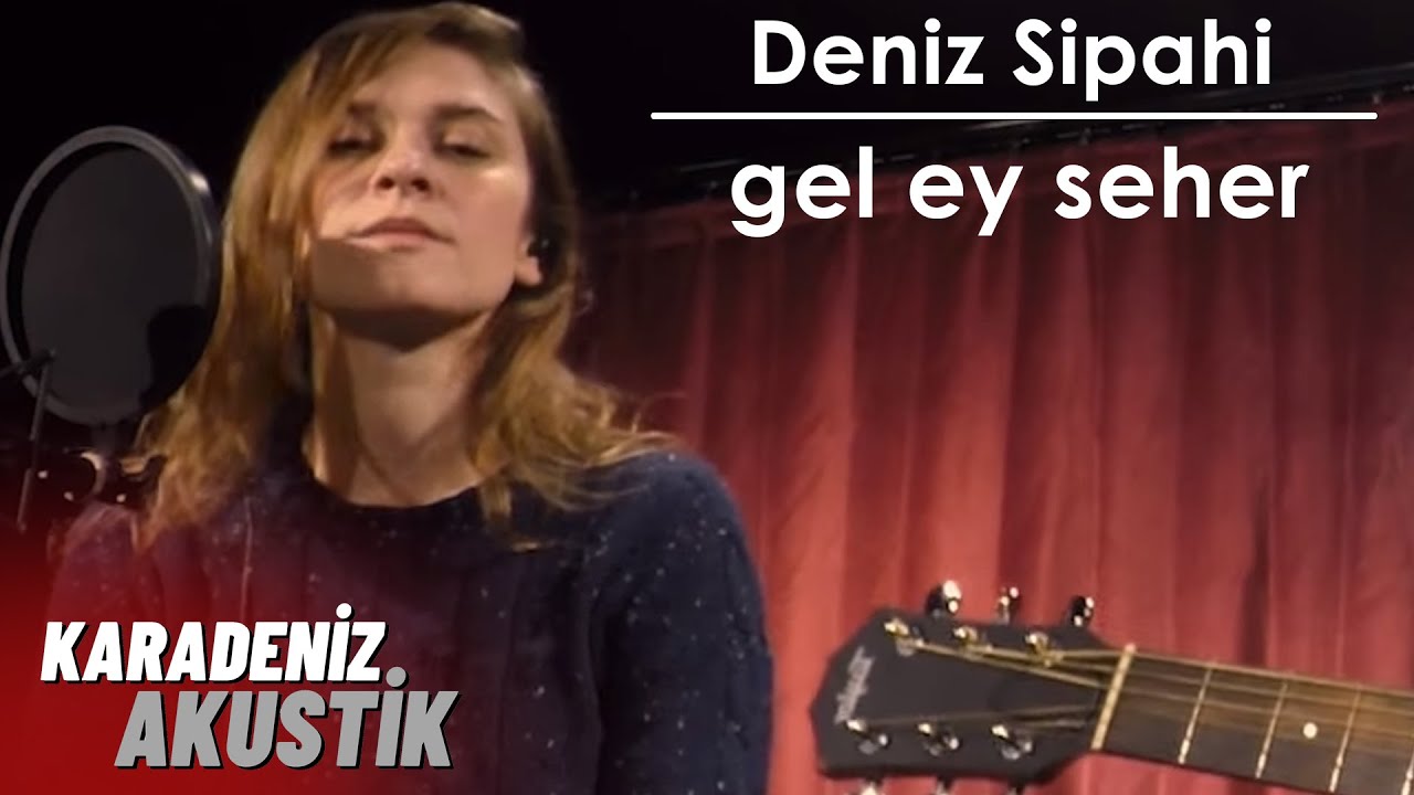 Deniz Sipahi - Gel Ey Seher #KaradenizAkustik
