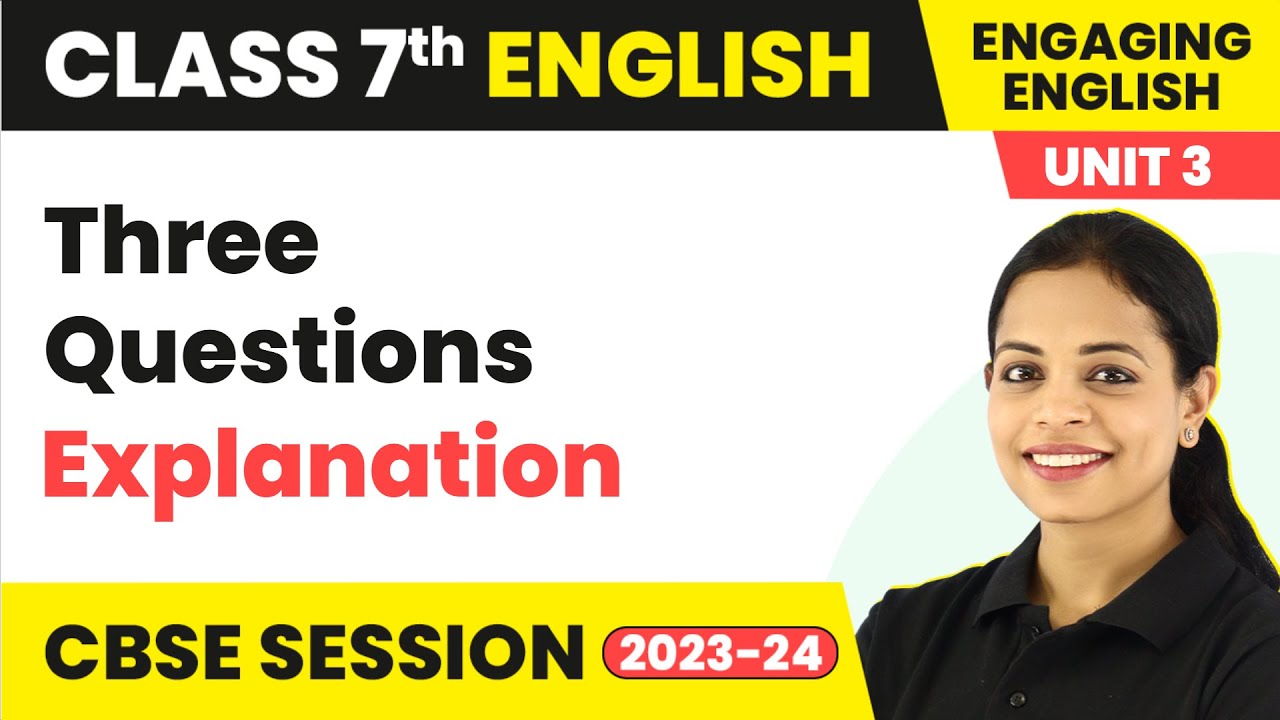 Three Questions - Explanation | Engaging English Class 7 Unit 3
