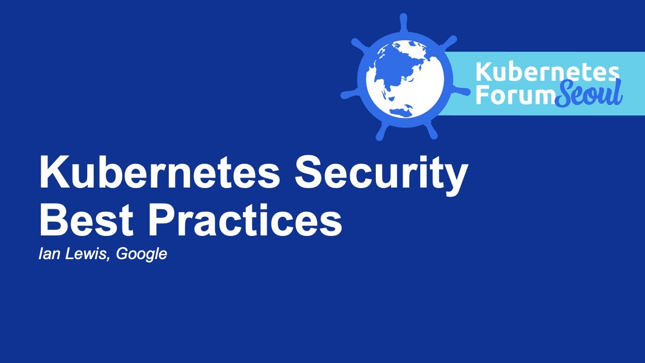 Kubernetes Security Best Practices - Ian Lewis, Google