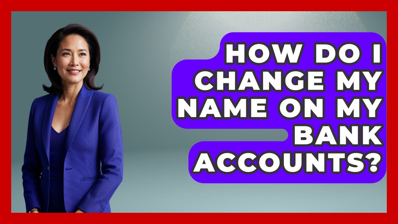 How Do I Change My Name On My Bank Accounts? - Job Success Network