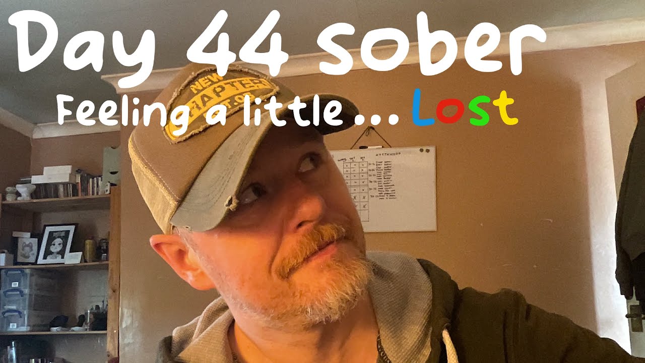 Day 44 sober - Feeling a little…lost