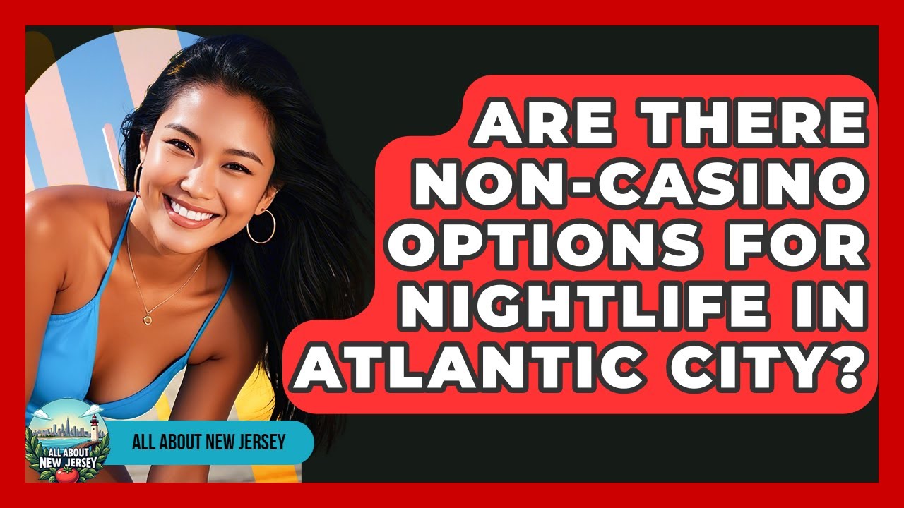 Are There Non-Casino Options for Nightlife in Atlantic City? - All About New Jersey