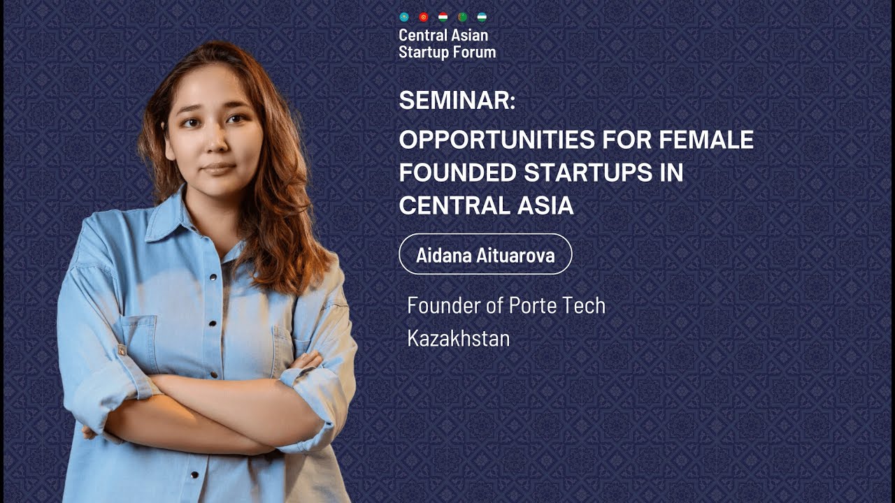 Opportunities for Female Founded Startups in Central Asia -  Aidana Aituarova