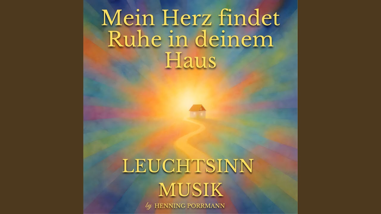 Mein Herz findet Ruhe in deinem Haus | Leuchtsinnmusik