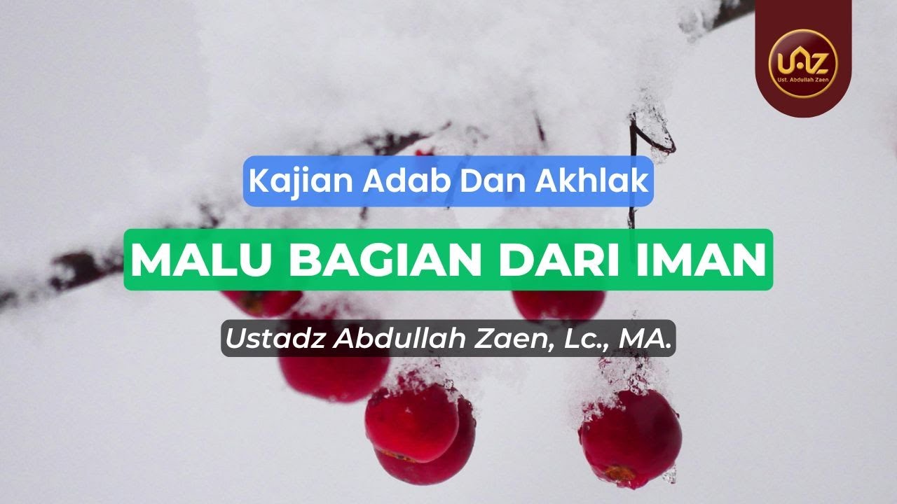 Malu Bagian Dari Iman - Ustadz Abdullah Zaen., Lc., MA.